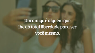 Um amigo é alguém que lhe dá total liberdade para ser você&hellip;
