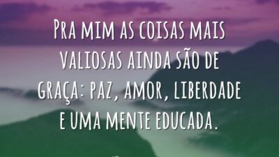 Pra mim as coisas mais valiosas ainda são de graça: paz, amor,&hellip;