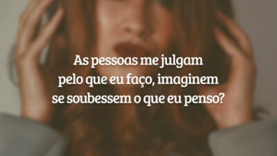 As pessoas me julgam pelo que eu faço, imaginem se soubessem o&hellip;