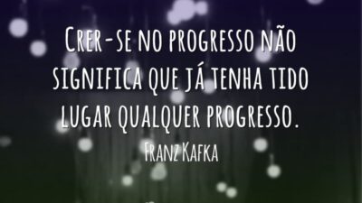 Crer-se no progresso não significa que já tenha tido lugar qualquer progresso.