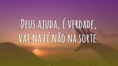 Deus ajuda, é verdade, vai na fé não na sorte.