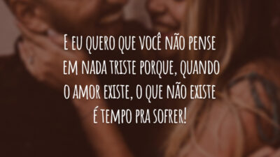 E eu quero que você não pense em nada triste Porque quando&hellip;