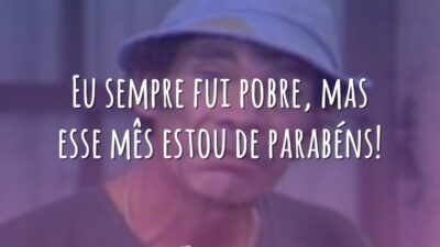Eu sempre fui pobre, mas esse mês estou de parabéns!
