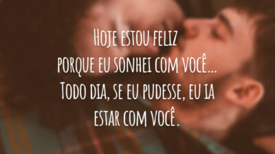 Hoje estou feliz porque eu sonhei com você… Todo dia, se eu&hellip;