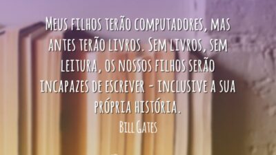 Meus filhos terão computadores, mas antes terão livros. Sem livros, sem leitura,&hellip;