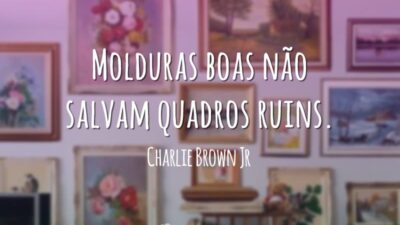 Molduras boas não salvam quadros ruins.