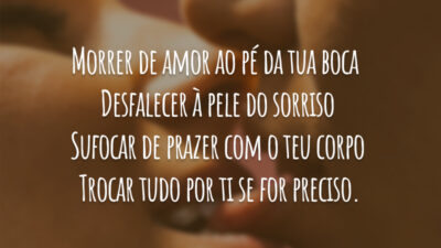 Morrer de amor ao pé da tua boca Desfalecer à pele do&hellip;