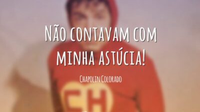 Não contavam com minha astúcia!