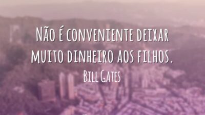 Não é conveniente deixar muito dinheiro aos filhos.
