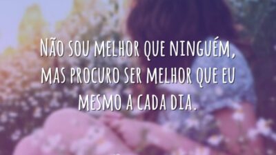 Não sou melhor que ninguém, mas procuro ser melhor que eu mesmo&hellip;