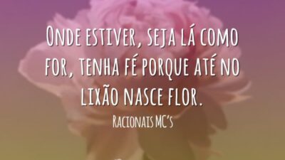 Onde estiver, seja lá como for, tenha fé porque até no lixão&hellip;