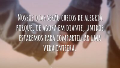 Nossos dias serão cheios de alegria porque, de agora em diante, unidos&hellip;