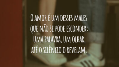 O amor é um desses males que não se pode esconder: uma&hellip;