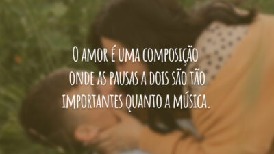 O amor é uma composição onde as pausas a dois são tão&hellip;