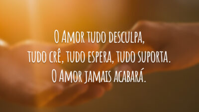 O Amor tudo desculpa, tudo crê, tudo espera, tudo suporta. O Amor&hellip;