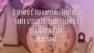 O tempo é teu capital, tens de o saber utilizar. Perder tempo&hellip;