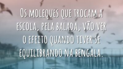 Os moleques que trocam a escola, pela balada, vão ver o efeito&hellip;