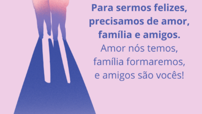 Para sermos felizes, precisamos de amor, família e amigos. Amor nós temos,&hellip;