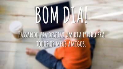 Passando pra desejar um dia lindo