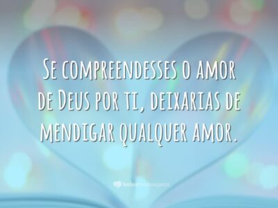 Se compreendesses o amor de Deus por ti