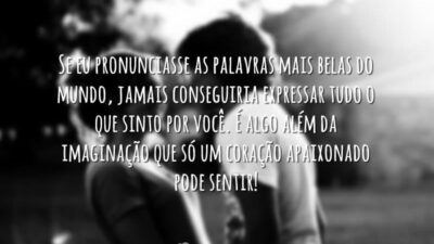 Se eu pronunciasse as palavras mais belas do mundo, jamais conseguiria expressar&hellip;