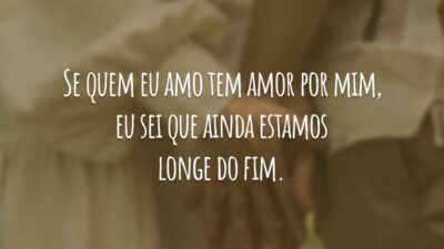 Se quem eu amo tem amor por mim, eu sei que ainda&hellip;