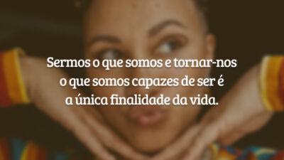 Sermos o que somos e tornar-nos o que somos capazes de ser&hellip;