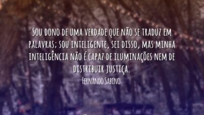 Sou dono de uma verdade que não se traduz em palavras; sou&hellip;