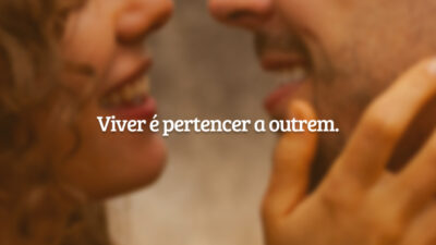Viver é pertencer a outrem.