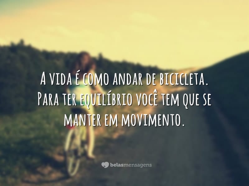 A vida é como andar de bicicleta - Belas Mensagens A vida é como andar de bicicleta - Belas Mensagens