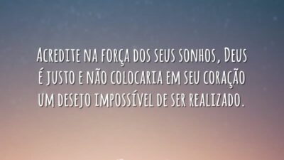 Acredite na força dos seus sonhos