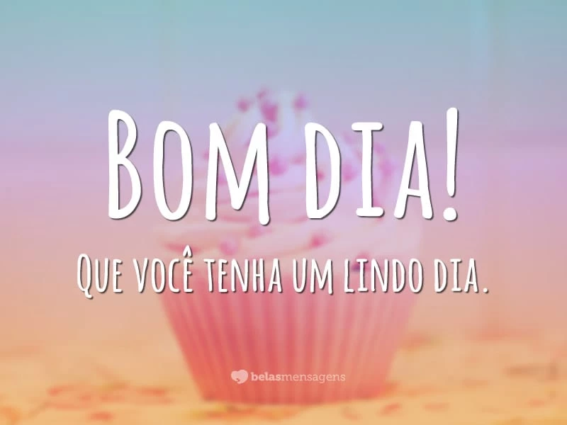 Bom dia! - Belas Mensagens Bom dia! - Belas Mensagens