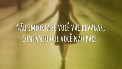 Não importa se você vai devagar