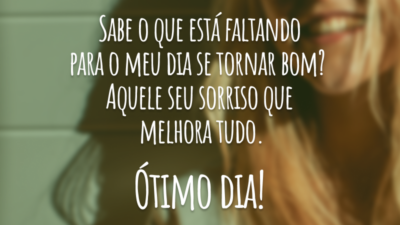 Para o meu dia ficar bom…