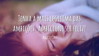 Tenha a mais legítima das ambições