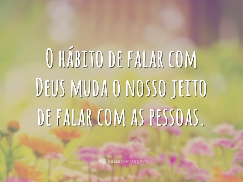 O hábito de falar com Deus - Belas Mensagens