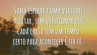 Saber esperar é uma virtude