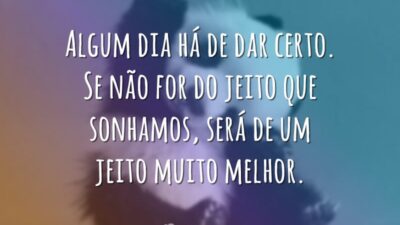 Algum dia há de dar certo