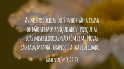 Todos os dias as misericórdias se renovam