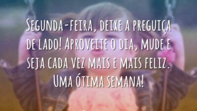 Segunda-feira, deixe a preguiça de lado