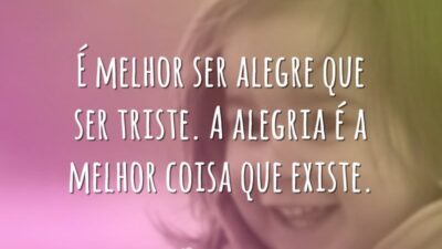 É melhor ser alegre