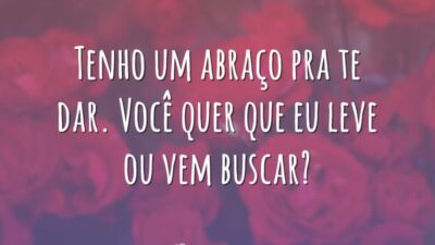 Tenho um abraço pra te dar