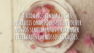 A vida nos revela coisas incríveis