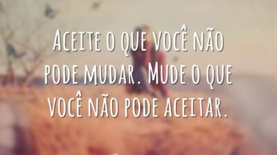 Aceite o que você não pode mudar