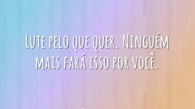 Lute pelo que quer
