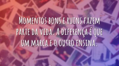 Momentos bons e ruins