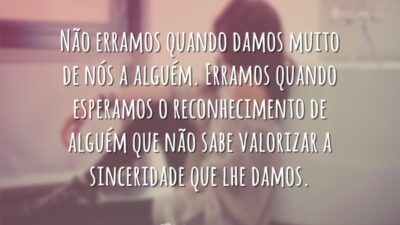 Não erramos quando damos muito de nós a alguém