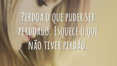 Perdoa o que puder ser perdoado