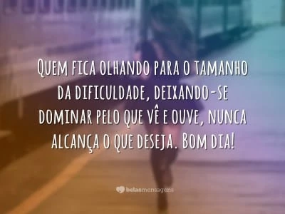 Quem fica olhando para o tamanho da dificuldade