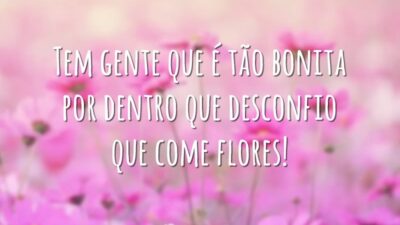 Tem gente que é tão bonita por dentro